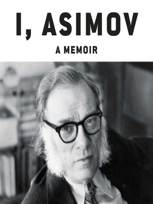Title details for I, Asimov by Isaac Asimov - Available